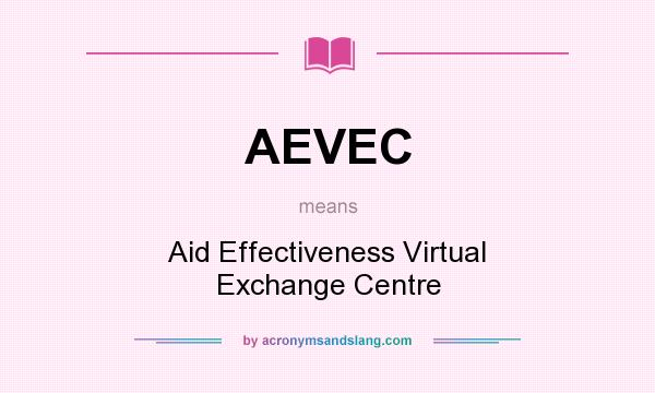 What does AEVEC mean? It stands for Aid Effectiveness Virtual Exchange Centre