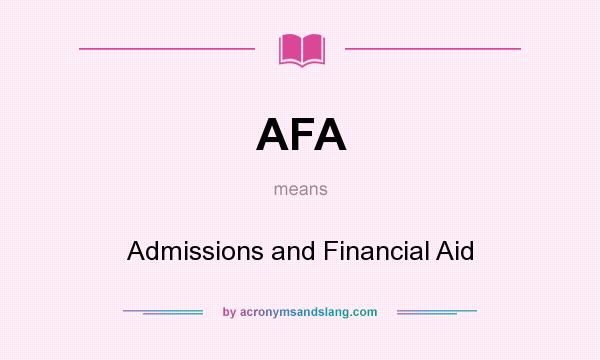 What does AFA mean? It stands for Admissions and Financial Aid