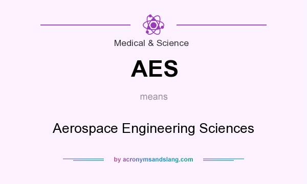 What does AES mean? It stands for Aerospace Engineering Sciences