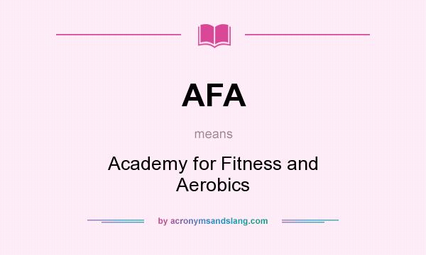 What does AFA mean? It stands for Academy for Fitness and Aerobics