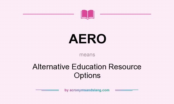 What does AERO mean? It stands for Alternative Education Resource Options