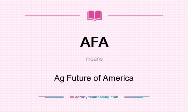 What does AFA mean? It stands for Ag Future of America