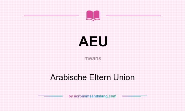 What does AEU mean? It stands for Arabische Eltern Union