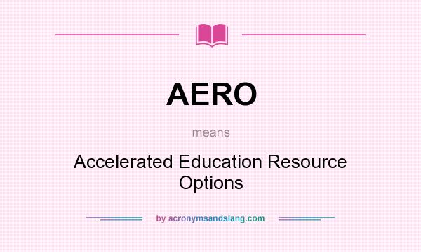 What does AERO mean? It stands for Accelerated Education Resource Options