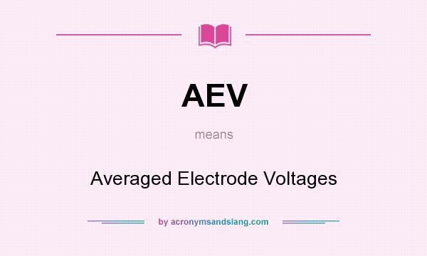 What does AEV mean? It stands for Averaged Electrode Voltages