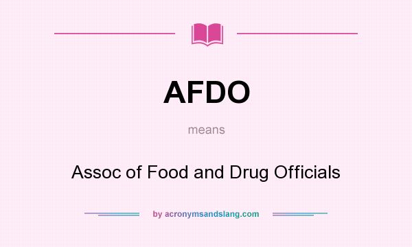 What does AFDO mean? It stands for Assoc of Food and Drug Officials
