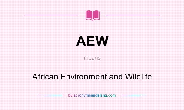 What does AEW mean? It stands for African Environment and Wildlife