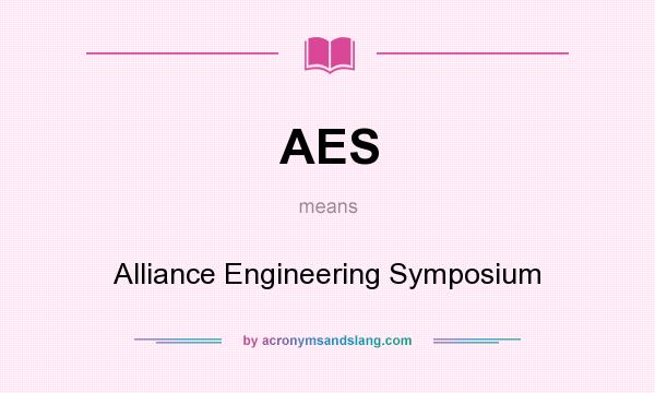 What does AES mean? It stands for Alliance Engineering Symposium