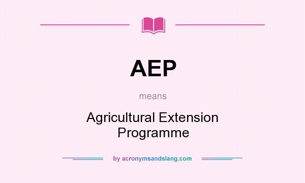 What does AEP mean? It stands for Agricultural Extension Programme