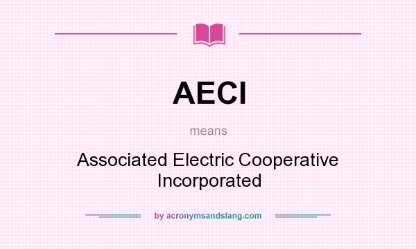 What does AECI mean? It stands for Associated Electric Cooperative Incorporated
