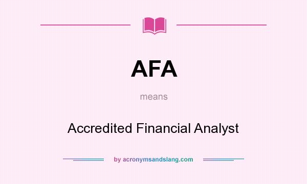 What does AFA mean? It stands for Accredited Financial Analyst