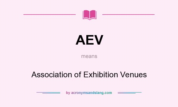 What does AEV mean? It stands for Association of Exhibition Venues