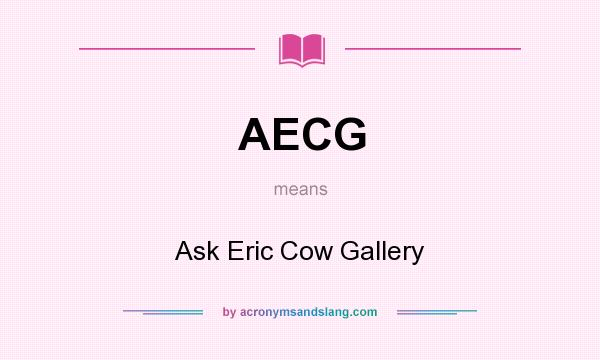 What does AECG mean? It stands for Ask Eric Cow Gallery