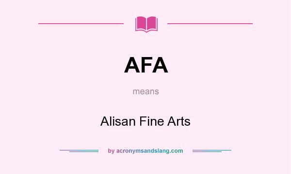 What does AFA mean? It stands for Alisan Fine Arts