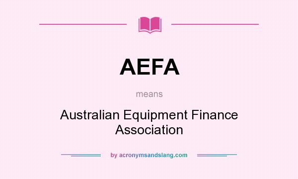 What does AEFA mean? It stands for Australian Equipment Finance Association