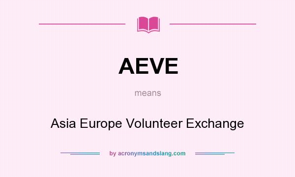 What does AEVE mean? It stands for Asia Europe Volunteer Exchange
