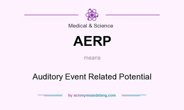 What does AERP mean? It stands for Auditory Event Related Potential