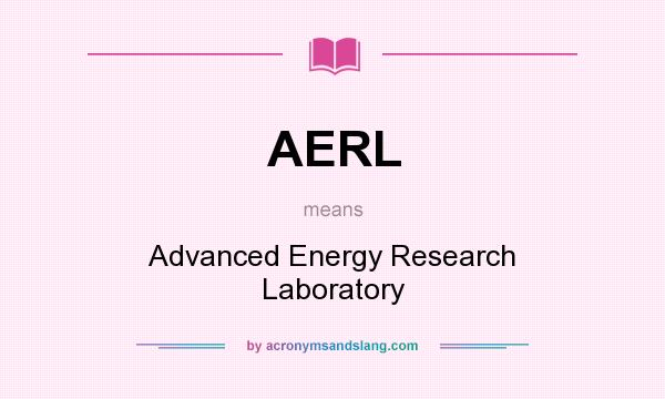 What does AERL mean? It stands for Advanced Energy Research Laboratory