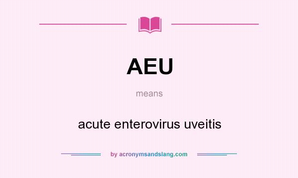 What does AEU mean? It stands for acute enterovirus uveitis