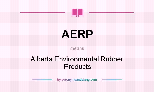 What does AERP mean? It stands for Alberta Environmental Rubber Products
