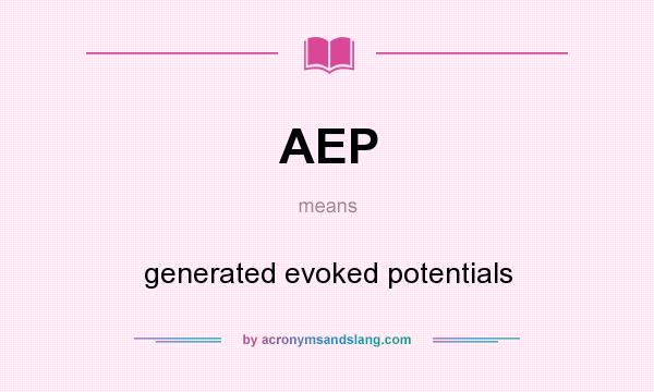 What does AEP mean? It stands for generated evoked potentials