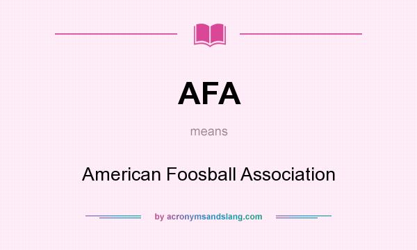 What does AFA mean? It stands for American Foosball Association