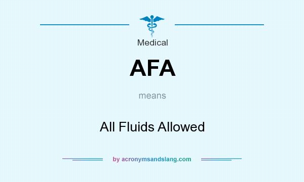 What does AFA mean? It stands for All Fluids Allowed