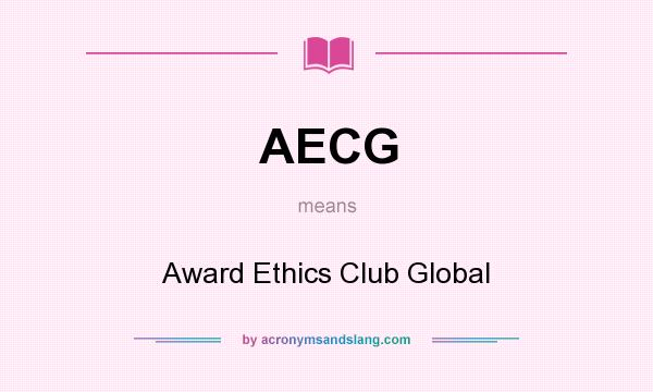 What does AECG mean? It stands for Award Ethics Club Global