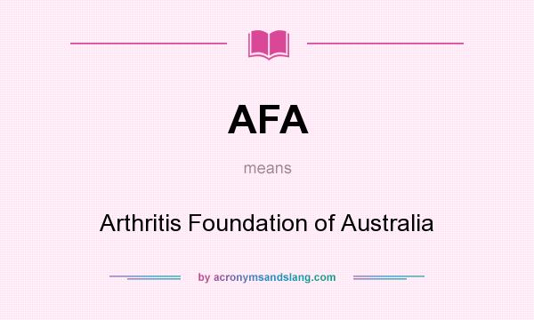 What does AFA mean? It stands for Arthritis Foundation of Australia