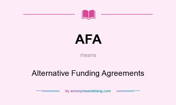What does AFA mean? It stands for Alternative Funding Agreements