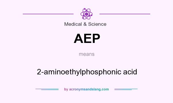 What does AEP mean? It stands for 2-aminoethylphosphonic acid