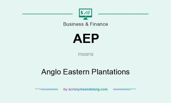 What does AEP mean? It stands for Anglo Eastern Plantations