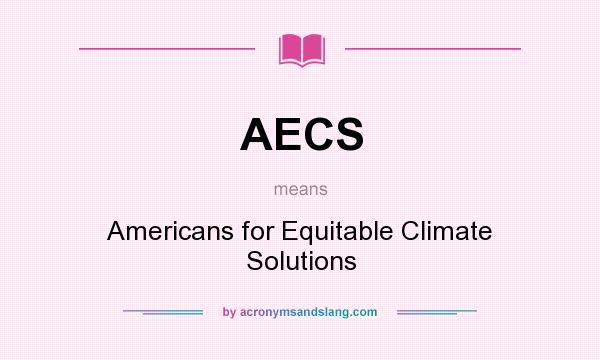 What does AECS mean? It stands for Americans for Equitable Climate Solutions