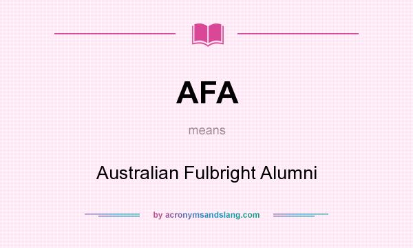 What does AFA mean? It stands for Australian Fulbright Alumni