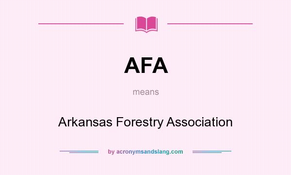 What does AFA mean? It stands for Arkansas Forestry Association