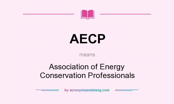 What does AECP mean? It stands for Association of Energy Conservation Professionals