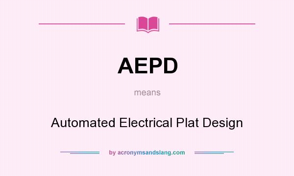What does AEPD mean? It stands for Automated Electrical Plat Design