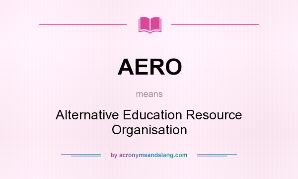 What does AERO mean? It stands for Alternative Education Resource Organisation