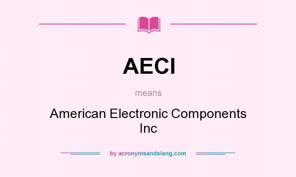 What does AECI mean? It stands for American Electronic Components Inc