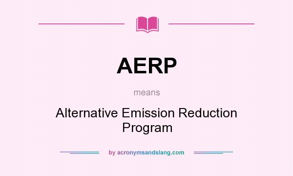 What does AERP mean? It stands for Alternative Emission Reduction Program