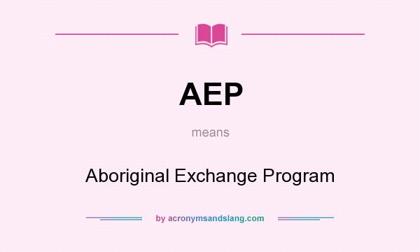 What does AEP mean? It stands for Aboriginal Exchange Program
