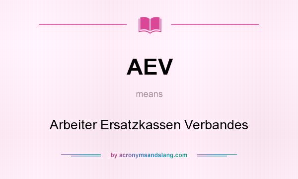 What does AEV mean? It stands for Arbeiter Ersatzkassen Verbandes