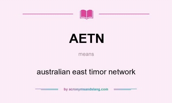 What does AETN mean? It stands for australian east timor network