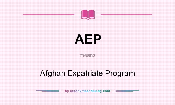 What does AEP mean? It stands for Afghan Expatriate Program