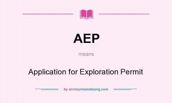 What does AEP mean? It stands for Application for Exploration Permit