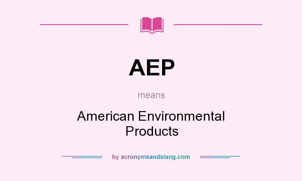 What does AEP mean? It stands for American Environmental Products
