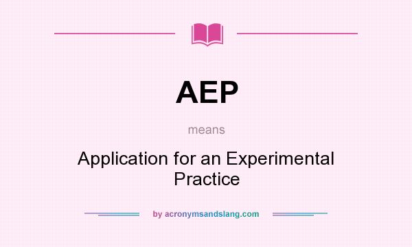 What does AEP mean? It stands for Application for an Experimental Practice