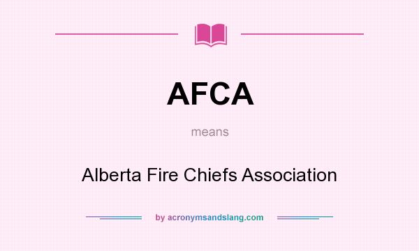 What does AFCA mean? It stands for Alberta Fire Chiefs Association