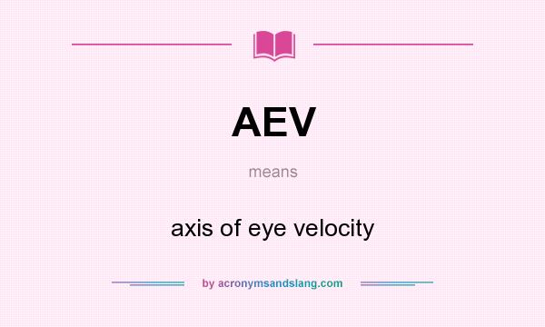 What does AEV mean? It stands for axis of eye velocity