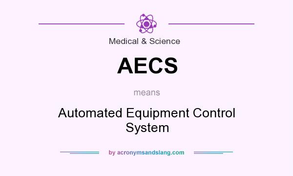What does AECS mean? It stands for Automated Equipment Control System